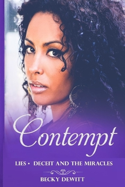 Contempt: Lies Deceit and the Miracles by Becky DeWitt 9781092718387