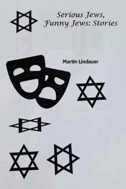 Serious Jews. Funny Jews: Stories by Martin Lindauer 9781092766036