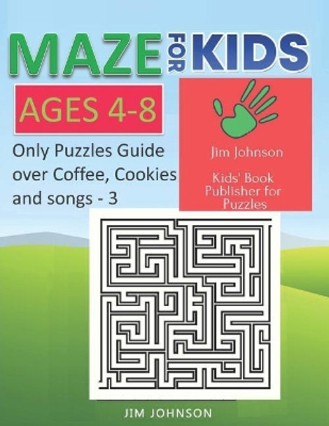 Maze for Kids Ages 4-8 - Only Puzzles No Answers Guide You Need for Having Fun on the Weekend - 3: 100 Mazes Each of Full Size Page 8.5x11 Inches by Jim Johnson 9781092779098