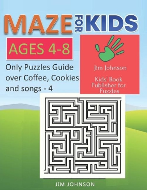 Maze for Kids Ages 4-8 - Only Puzzles No Answers Guide You Need for Having Fun on the Weekend - 4: 100 Mazes Each of Full Size Page 8.5x11 Inches by Jim Johnson 9781092779128