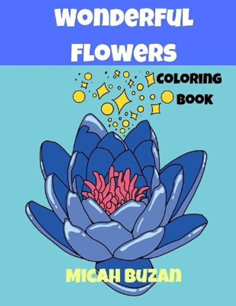 Wonderful Flowers: Coloring Book by Micah Buzan 9781092860390