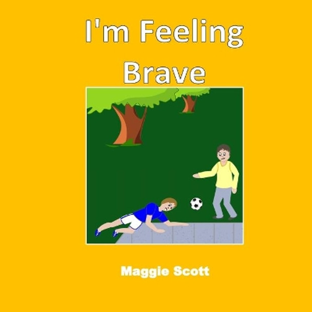 I'm Feeling Brave: Children's picture storybook to read with adults or read themselves. Learn about feelings and being brave. Perfect PSHE resource by Maggie Scott 9781092900850
