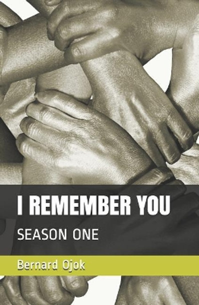 I Remember You: Season One by Bernard Garimoi Ojok 9781092921770