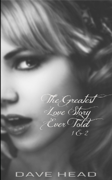 The Greatest Love Story Ever Told 1 & 2 by Dave Head 9781097125166