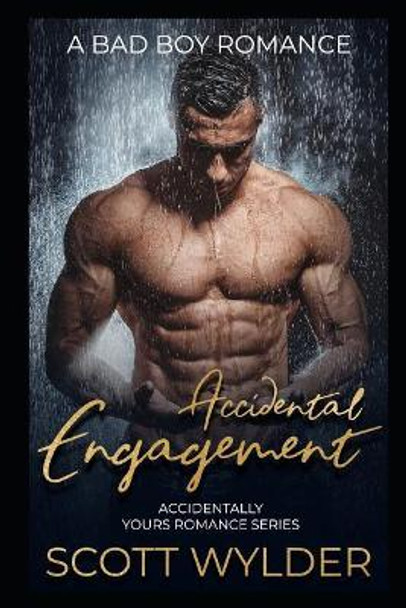 Accidental Engagement: A Bad Boy Romance by Scott Wylder 9781093361506
