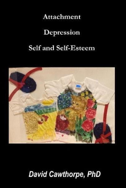 Attachment, Depression, Self, and Self-Esteem by David Cawthorpe Phd 9781093372441