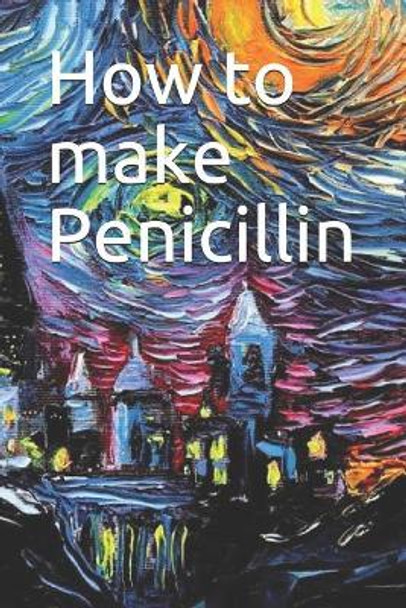 How to make Penicillin by Dr Noah 9781093404883