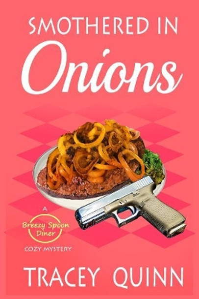 Smothered in Onions: A Breezy Spoon Diner Cozy Mystery by Tracey Quinn 9781093423013