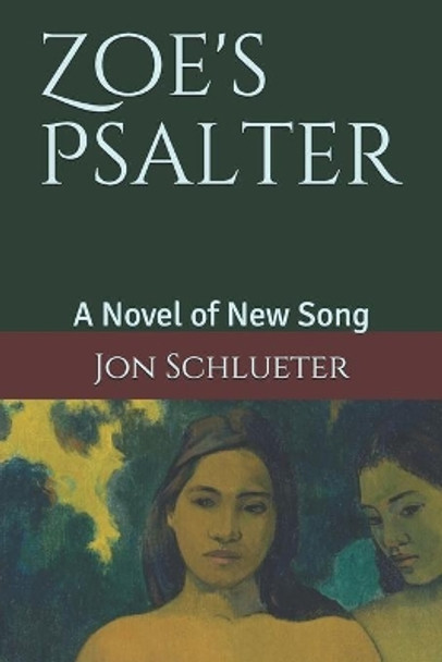 Zoe's Psalter: A Novel of New Song by Jon Schlueter 9781092980142