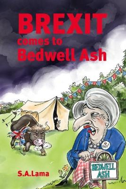 Brexit Comes to Bedwell Ash: A light-hearted novel looking at the shenanigans surrounding Brexit! by S a Lama 9781093195293