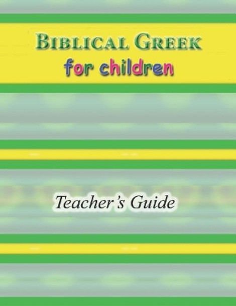 Biblical Greek for Children Teacher's Guide by R A Sheats 9781093232165