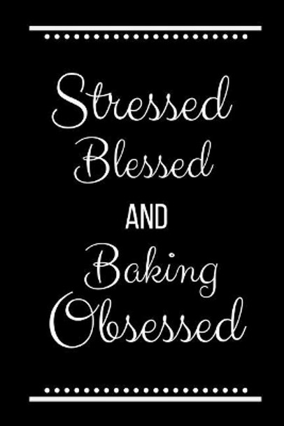 Stressed Blessed Baking Obsessed: Funny Slogan -120 Pages 6 X 9 by Journals Cool Press 9781093523973