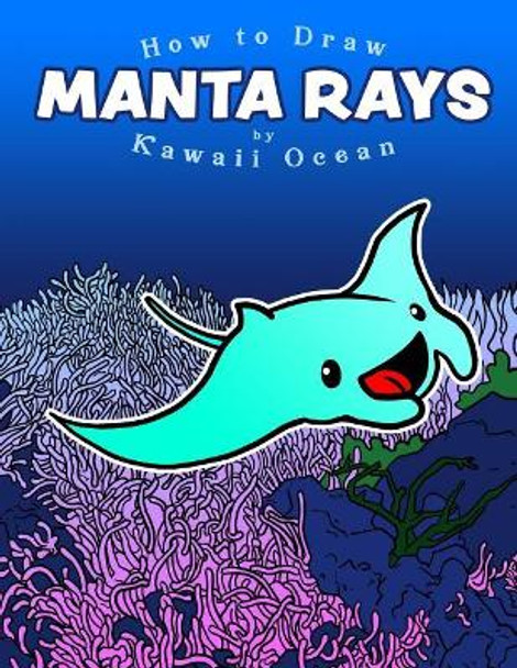 How to Draw Manta Rays by Kawaii Ocean by Kawaii Ocean 9781093531350