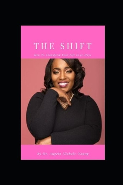 The Shift: How To Transform Your Life In 90 Days by Angela Nichols-Young 9781093542899