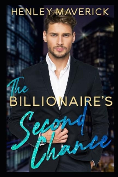 The Billionaire's Second Chance by Henley Maverick 9781093608946