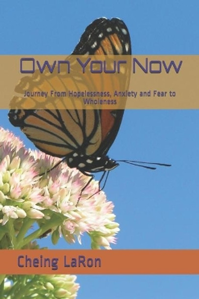 Own Your Now: Journey From Hopelessness, Anxiety and Fear to Wholeness by Cheing Laron 9781093638028