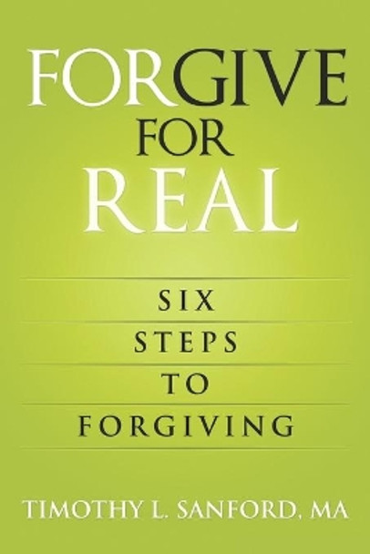 Forgive For Real: Six steps to Forgiving by Timothy Sanford Ma 9781093880809