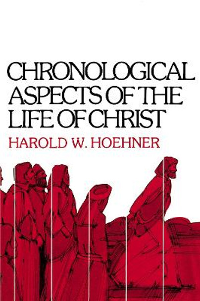 Chronological Aspects of the Life of Christ by Harold W. Hoehner