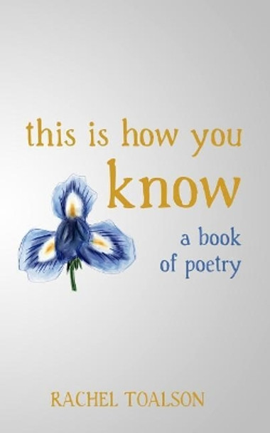 This is How You Know: a book of poetry by Rachel Toalson 9781094701677