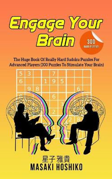 Engage Your Brain: The Huge Book Of Really Hard Sudoku Puzzles For Advanced Players (300 Puzzles To Stimulate Your Brain) by Masaki Hoshiko 9781095096871