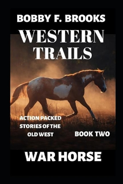 Western Trails: Warhorse by Bobby F Brooks 9781095184295