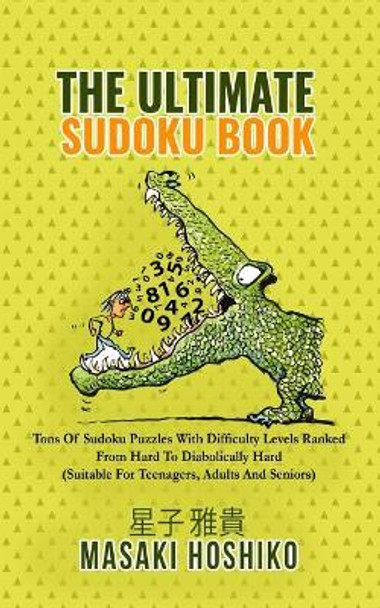 The Ultimate Sudoku Book: Tons Of Sudoku Puzzles With Difficulty Levels Ranked From Hard To Diabolically Hard (Suitable For Teenagers, Adults And Seniors) by Masaki Hoshiko 9781095091951