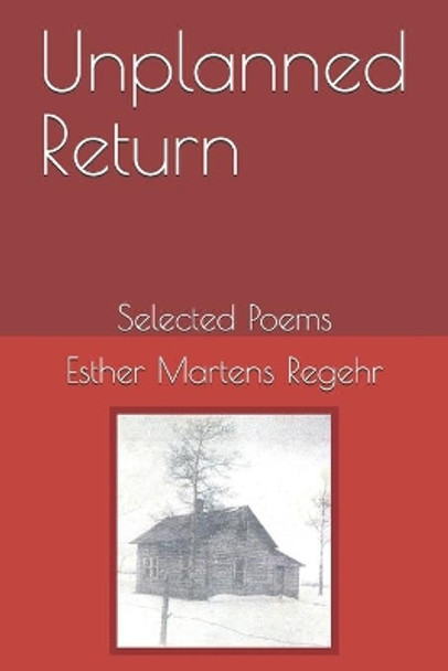 Unplanned Return: Selected Poems by Esther Martens Regehr 9781095204214