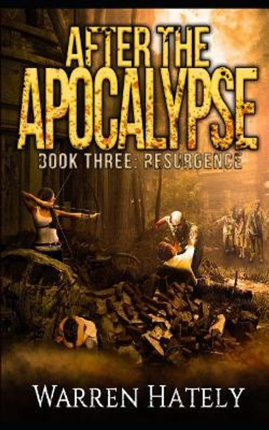 After the Apocalypse Book 3 Resurgence: a zombie apocalypse political action thriller by Warren Hately 9781095215814