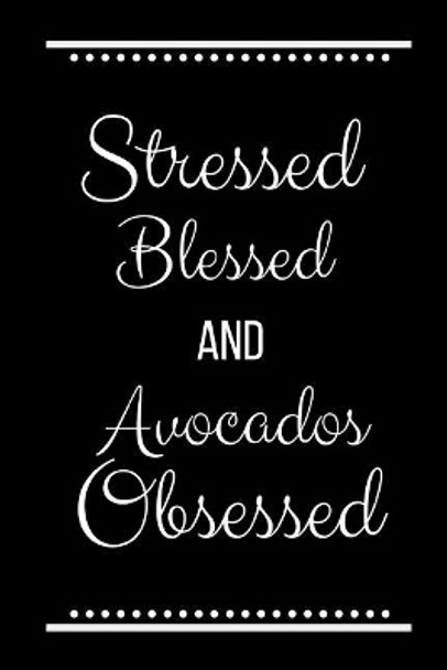 Stressed Blessed Avocados Obsessed: Funny Slogan-120 Pages 6 x 9 by Cool Journals Press 9781095222942