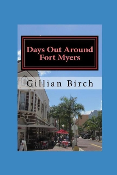 Days Out Around Fort Myers by Gillian Birch 9781095281260