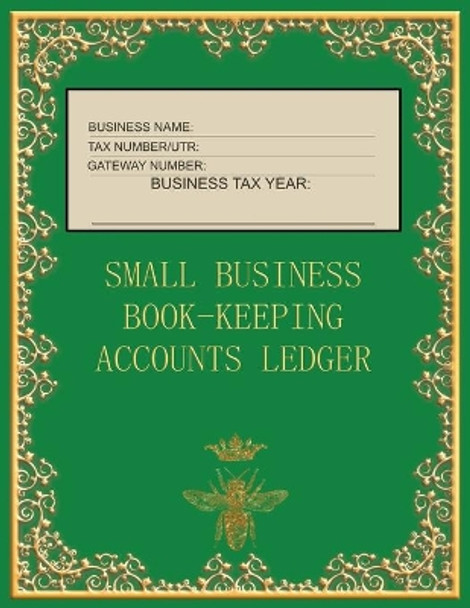 Small Business Book-Keeping Accounts Ledger: Large Book-keeping ledger for the small business and self-employed - Green and Gold Colour Bee Cover by Metta Art Publications 9781095348017