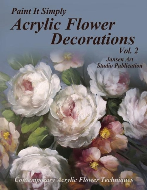Acrylic Flower Decorations Volume 2 by Jansen Art Studio 9781095376959