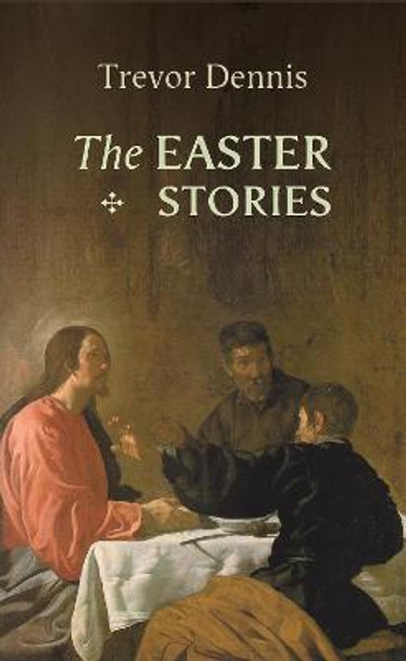 The Easter Stories by Trevor Dennis