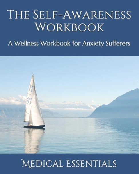 The Self-Awareness Workbook: A Wellness Workbook for Anxiety Sufferers by Medical Essentials 9781095394274