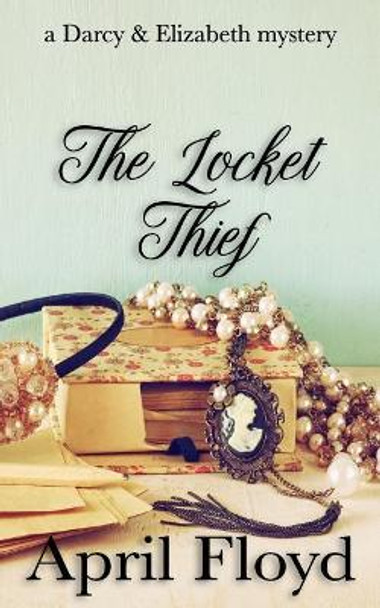 The Locket Thief: A Darcy & Elizabeth mystery by April Floyd 9781095414125