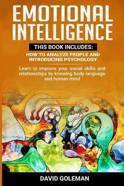 Emotional Intelligence: This Book Includes: How to Analyze People and Introducing Psychology: Learn to improve your social skills and relationships by knowing body language and human mind by David Goleman 9781095463741