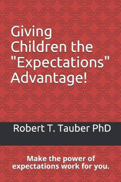 Giving Children the Expectations Advantage!: Make the power of expectations work for you. by Robert T Tauber Phd 9781095463970