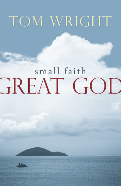 Small Faith, Great God by Tom Wright