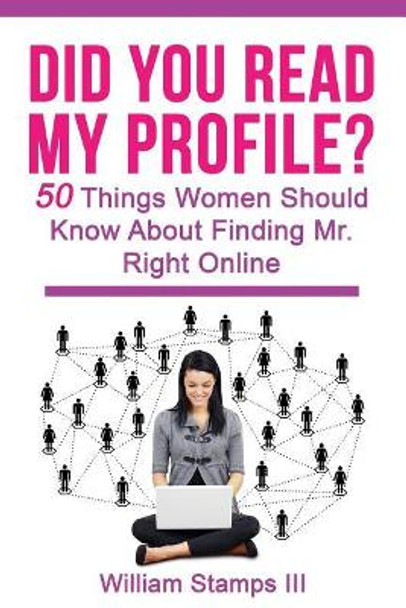 Did You Read My Profile?: 50 Things Women Should Know About Finding Mr. Right Online by William Stamps 111 9781095679852