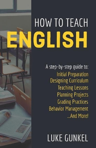 How to Teach English: A Practical, Step-by-Step Guide by Luke Gunkel 9781095919484