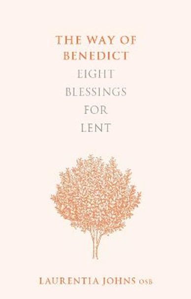 The Way of Benedict: Eight Blessings for Lent by Laurentia Johns