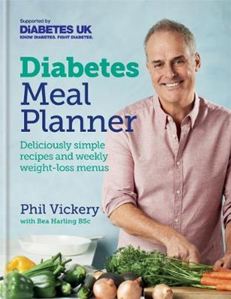 Diabetes Meal Planner: Deliciously simple recipes and weekly weight-loss menus by Phil Vickery