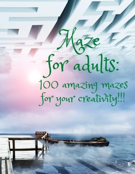 Maze for adults: : 100 amazing mazes for your creativity!!! by Lavenderblue Books 9781095915486