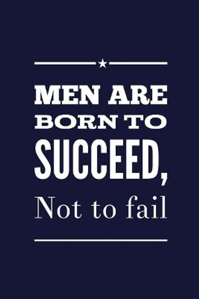 Men Are Born To Succeed, Not To Fail by Great Sky Press 9781095948873