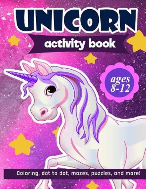 Unicorn Activity Book: For Kids Ages 8-12 100 pages of Fun Educational Activities for Kids coloring, dot to dot, mazes, puzzles, word search, and more! 8.5 x 11 inches by Zone365 Creative Journals 9781095959893