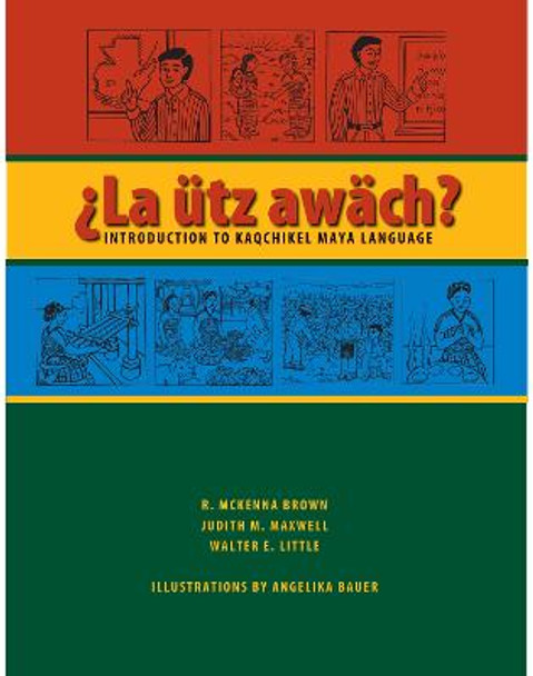 ?La utz awach?: Introduction to Kaqchikel Maya Language by R. McKenna Brown