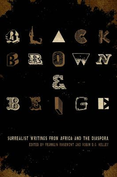 Black, Brown, & Beige: Surrealist Writings from Africa and the Diaspora by Franklin Rosemont