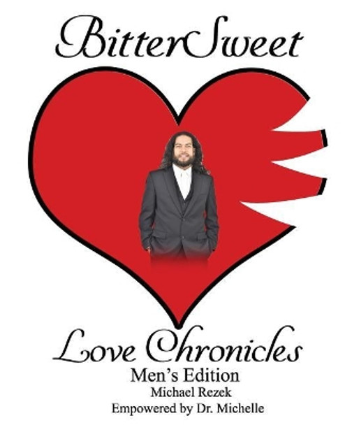 BitterSweet Love Chronicles Men's Edition: The Good, Bad and Uhm of Love by Michael Rezek 9781096178675