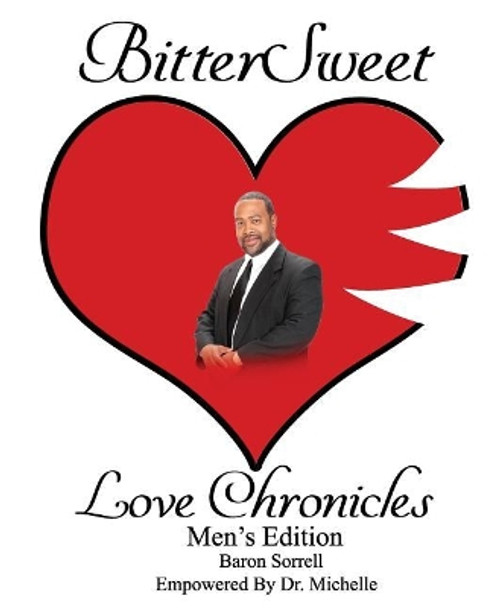 BitterSweet Love Chronicles Men's Edition: The Good, Bad and Uhm of Love by Baron Sorrell 9781096190486