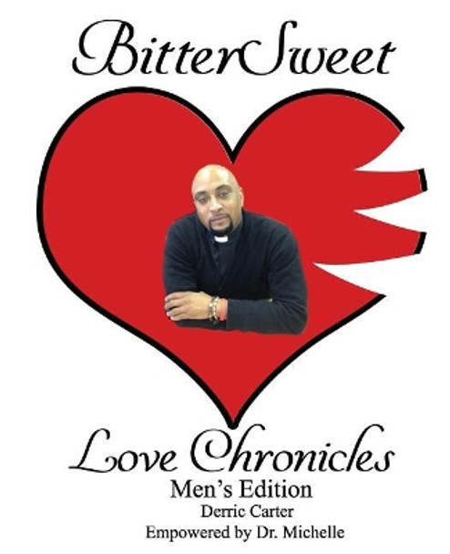 BitterSweet Love Chronicles Men's Edition: The Good, Bad and Uhm of Love by Derric Carter 9781096201700